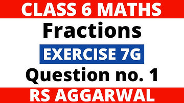 Exercise 7G Question no. 1। Class 6 Maths। Fractions। RS Aggarwal