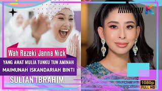 REZEKI JANNA NICK! Yang Amat Mulia Tunku Tun Aminah Maimunah Iskandariah binti Sultan Ibrahim?!