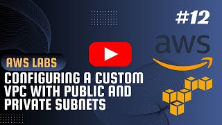 AWS LABS #12 - Configuring a Custom VPC with Public and Private Subnets ✅