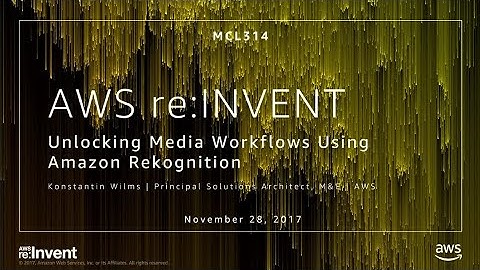 AWS re:Invent 2017: Unlocking Media Workflows Using Amazon Rekognition (MCL314)