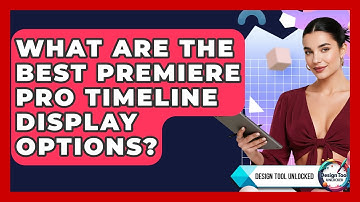What Are The Best Premiere Pro Timeline Display Options? - Design Tool Unlocked