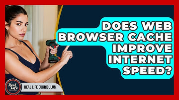 Does Web Browser Cache Improve Internet Speed? - Real Life Curriculum