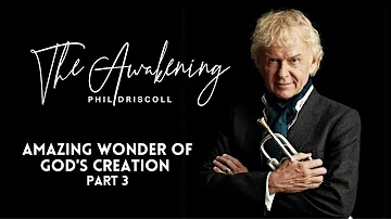 The Awakening With Phil Driscoll And Dr Mark Messinese Amazing Wonder Of God S Creation Part 3 The Awakening With Phil Driscoll And Dr Mark Messinese Amazing Wonder Of God S Creation Part 3