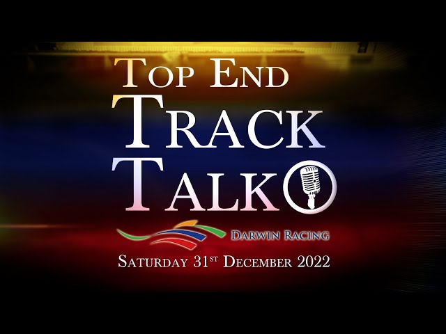 Top End Track Talk EP164 31 12 22