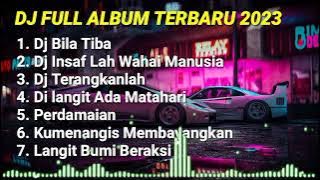 DJ FULL ALBUM TERBARU 2023 FULL BASS_DJ BILA TIBA_DJ INSAF LAH WAHAI MANUSIA