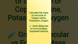 Calculate the mass of one mole of Copper, lodine, Potassium, Oxygen🧪 Gram Molecular vs Formula Mass