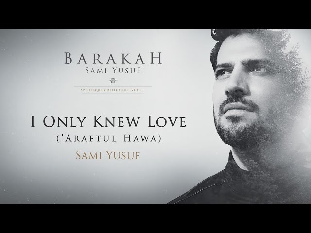 Sami Yusuf – I Only Knew Love (‘Araftul Hawa) | Official Audio class=