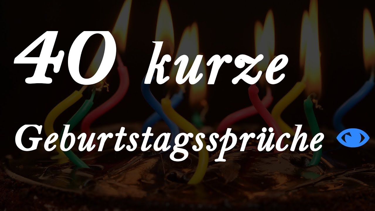 40 Kurze Geburtstagsspruche Youtube Kurze Spruche Zum Geburtstag Geburtstag Spruche Kurz Kurze Geburtstagsspruche