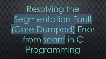 Resolving the Segmentation Fault (Core Dumped) Error from scanf in C Programming