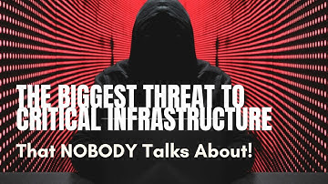 The Biggest Threat to Critical Infrastructure NOBODY is Talking About!