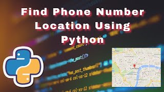 Find Phone Number Location Using Python In MAP | Track location