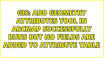 Add geometry attributes tool in ArcMap successfully runs but no fields are added to attribute table