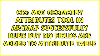 Add geometry attributes tool in ArcMap successfully runs but no fields are added to attribute table