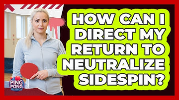How Can I Direct My Return To Neutralize Sidespin?