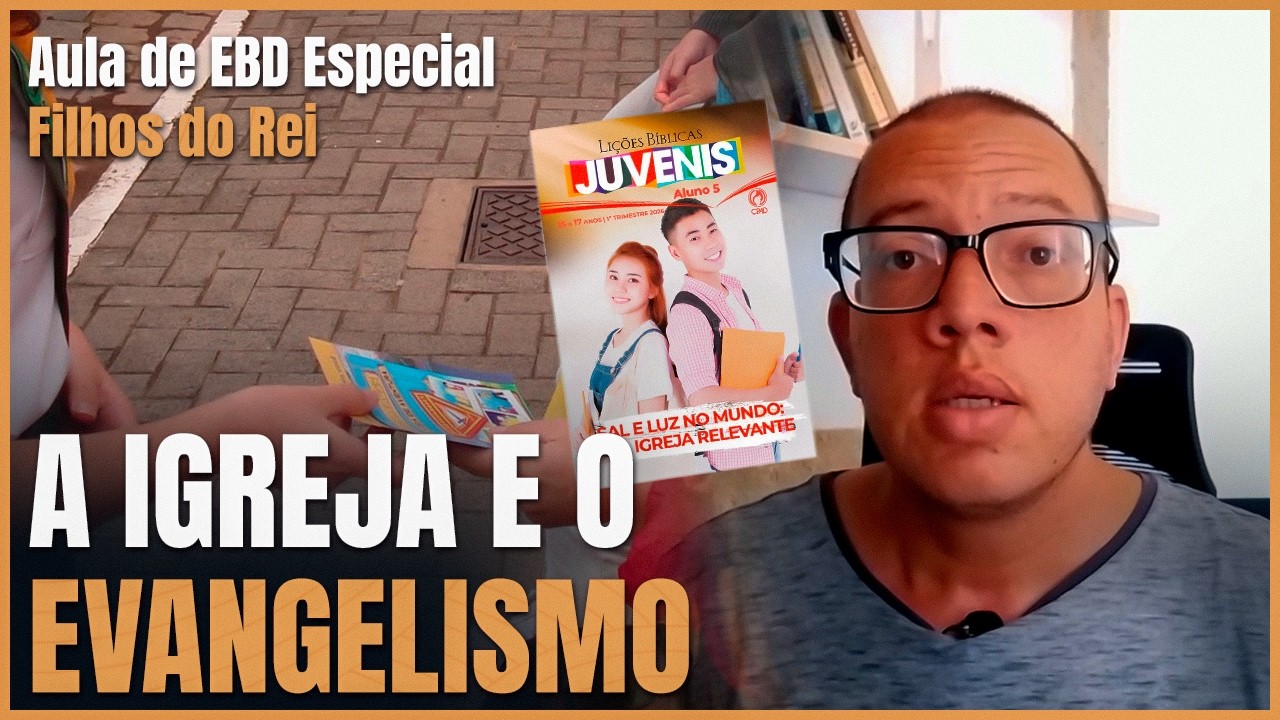 A IGREJA E O EVANGELISMO | Escola Bíblica Dominical | Vídeo Especial para a classe Filhos do Rei