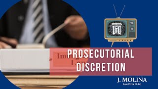 Prosecutorial Discretion in Immigration Court | J. Molina Law Firm