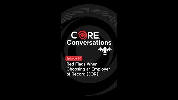 CORE® Conversations Episode 20: Red Flags to Spot Employer of Record Risks When Choosing an EOR