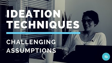 Ideation techniques: challenging assumptions