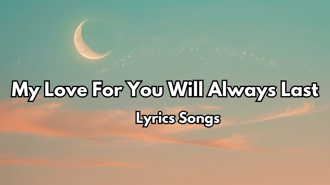 My Love For You Will Always Last 💋English (Lyrics) New Most Beautiful ...