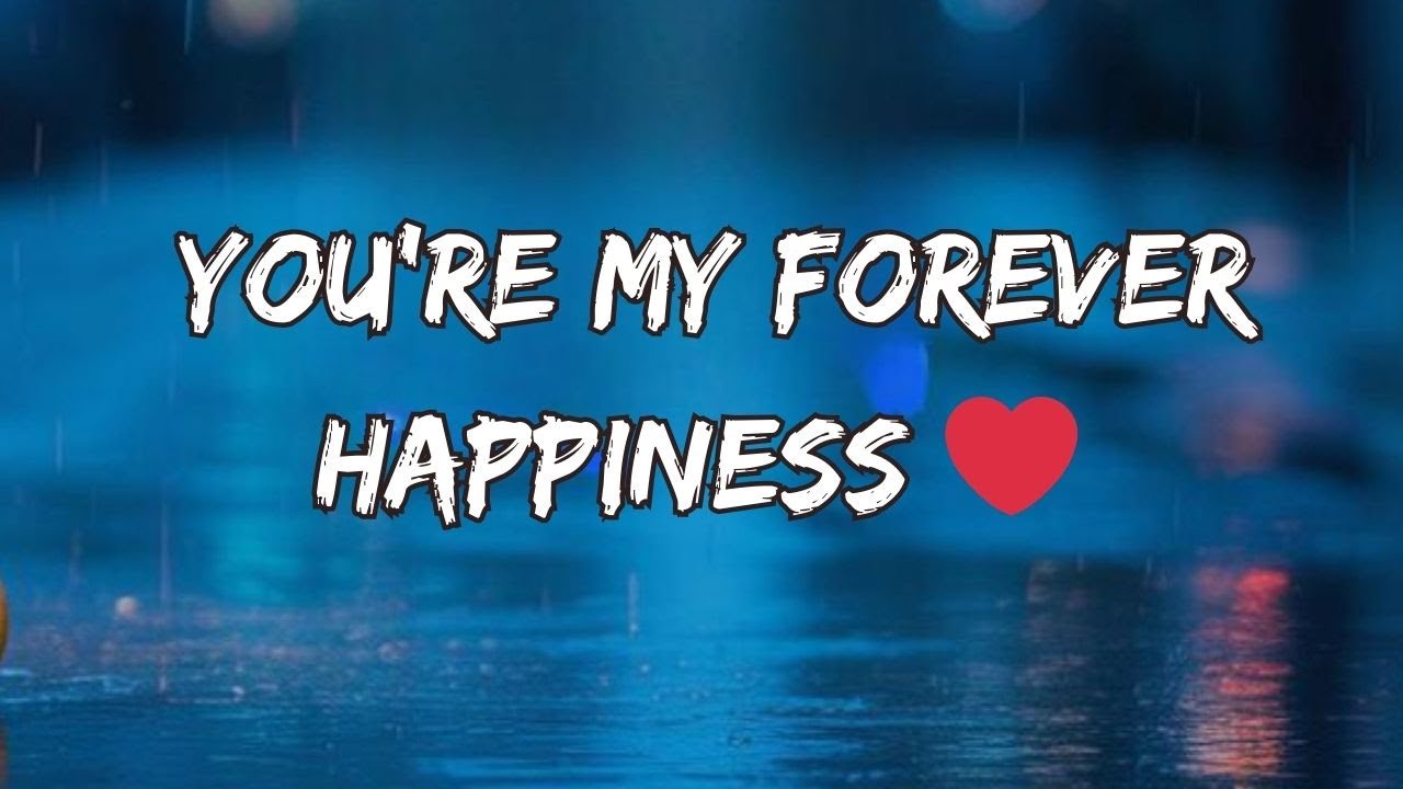 You’re My Forever Happiness ️ | Emotional Romantic Love Song - YouTube