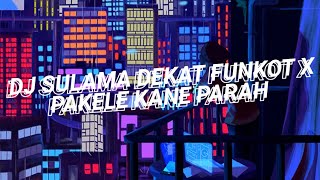 DJ SULAMA DEKAT FUNKOT IMITASI X PAKELE KANE PARAH...!