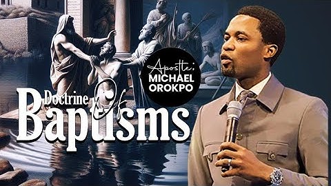Doctrine Of Baptisms | Apostle Michael Orokpo