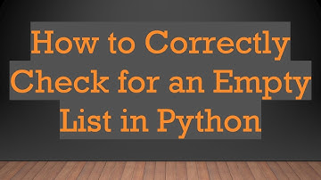 How to Correctly Check for an Empty List in Python