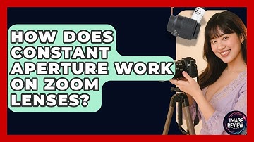 How Does Constant Aperture Work On Zoom Lenses? - Image Review Studio