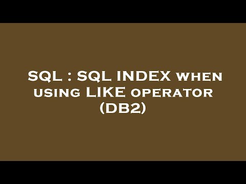 SQL : SQL INDEX when using LIKE operator (DB2)