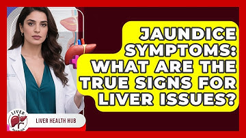 Jaundice Symptoms: What Are The True Signs For Liver Issues? - Liver Health Hub