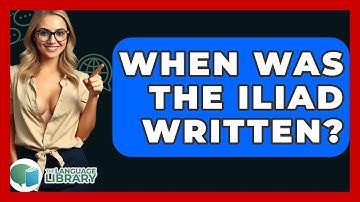 When Was The Iliad Written? - The Language Library