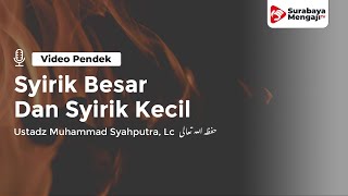 Syirik Besar Dan Syirik Kecil - Ustadz Muhammad Syahputra, Lc