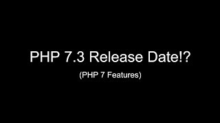 PHP 7 3 Release Date!