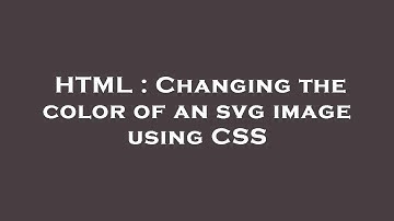 HTML : Changing the color of an svg image using CSS