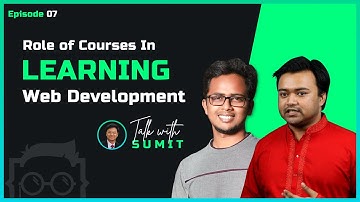 Role of Courses in Learning Web Development - Talk with Sumit Episode 7