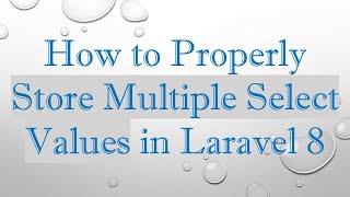 How to Properly Store Multiple Select Values in Laravel 8