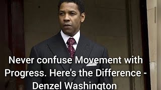 Never confuse Movement with Progress. Here's the difference - Denzel Washington