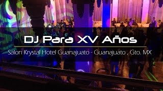 XV Años Merari Salon Cristal Hotel Guanajuato DJ Eventos XV Años Guanajuato Ambiente Animacion