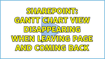 Sharepoint: Gantt Chart View disappearing when leaving page and coming back