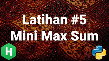 [HackerRank 05] Ulasan Soal Mini-Max Sum (Algoritma Pemrograman tingkat kesulitan mudah)