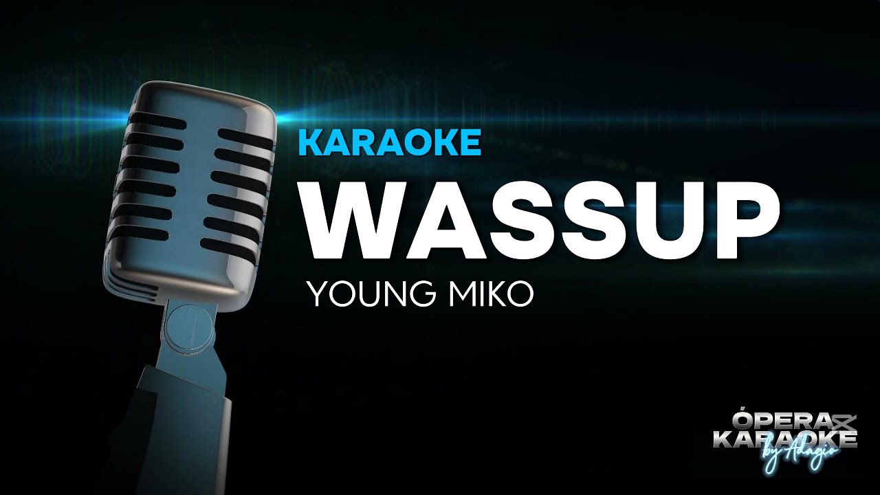 WASSUP - YOUNG MIKO Ópera Karaoke WASSUP - YOUNG MIKO Ópera Karaoke