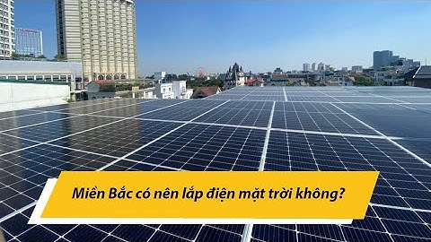 Miền Bắc có nên lắp điện mặt trời?