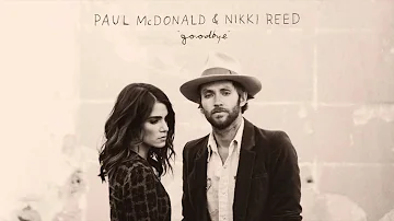 Paul McDonald & Nikki Reed - Goodbye (Official Audio)