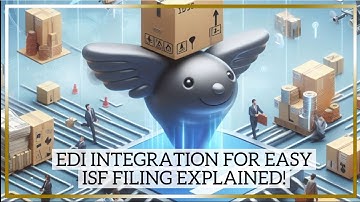 EDI Integration for Easy ISF Filing Explained!