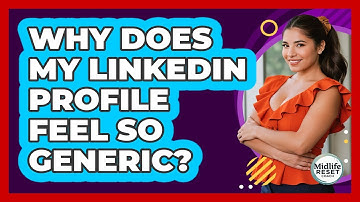 Why Does My LinkedIn Profile Feel So Generic? - Midlife Reset Coach