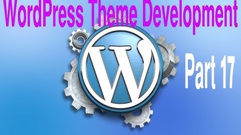 Wordpress Theme Development Tutorial Step by Step Video – Part 17 - Wordpress Bangla Tutorial
