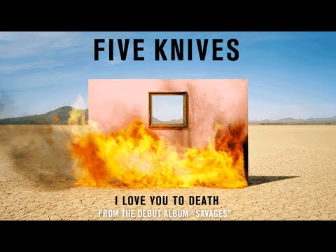 Five Knives - I Love You To Death (Audio)