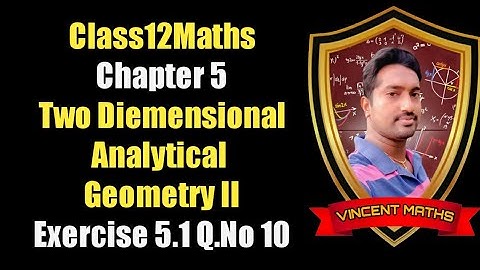 12th Maths | Exercise 5.1 Q.No10 | Chapter 5 | Two Diemensional Analytical Geometry |Vincent Maths |
