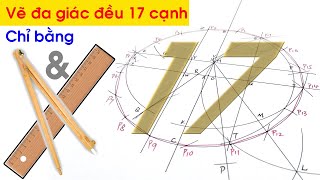 Vẽ đa giác đều 17 cạnh chỉ dùng thước và Compa - Bài toán cổ 2000 năm - Carl Gauss