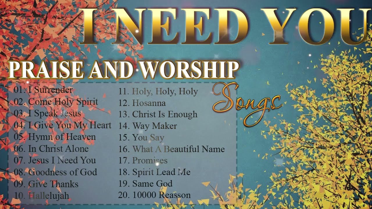 i NEED YOU - PRAISE AND WORSHIP SONGS - WORSHIP SONGS EVER - YouTube